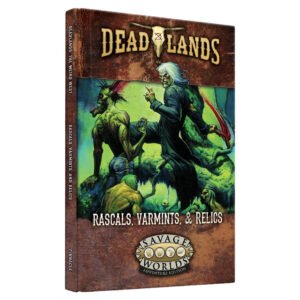 Savage Worlds: Deadlands: The Weird West: Rascals, Varmints, & Relics